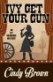 [An Ivy Meadows Mystery 04] • Ivy Get Your Gun